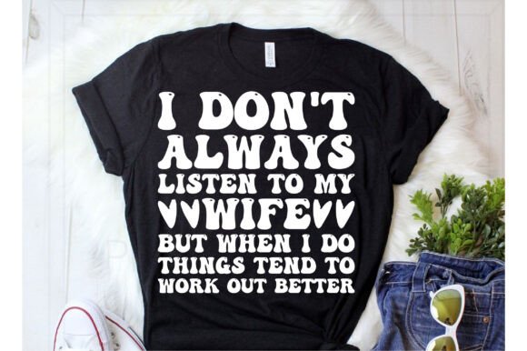 I Don't Always Listen to My Wife but Wh