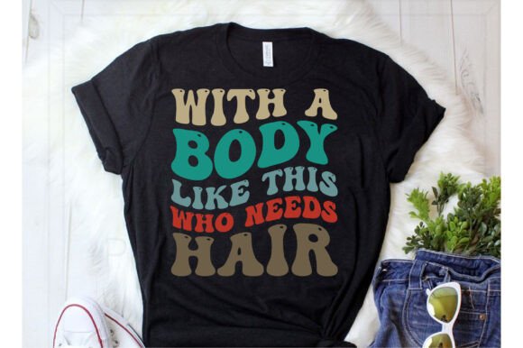 With a Body Like This Who Needs Hair Svg Review